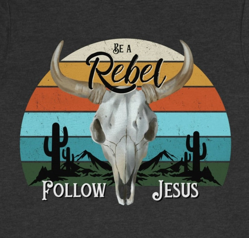 Be a Rebel, Follow Jesus | Western/Boho Style Christian Tee